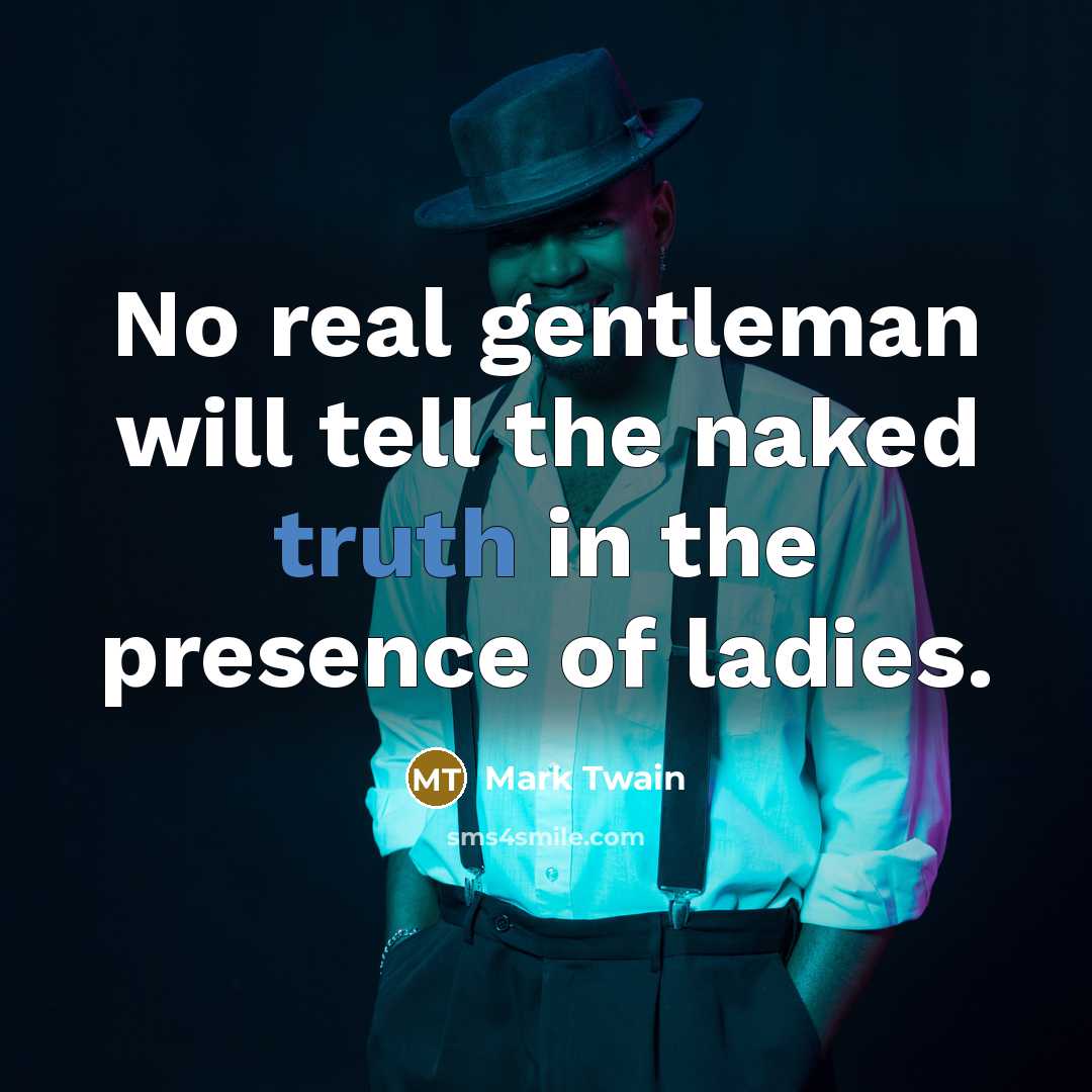 “No real gentleman will tell the naked truth in the…” quote by Mark Twain