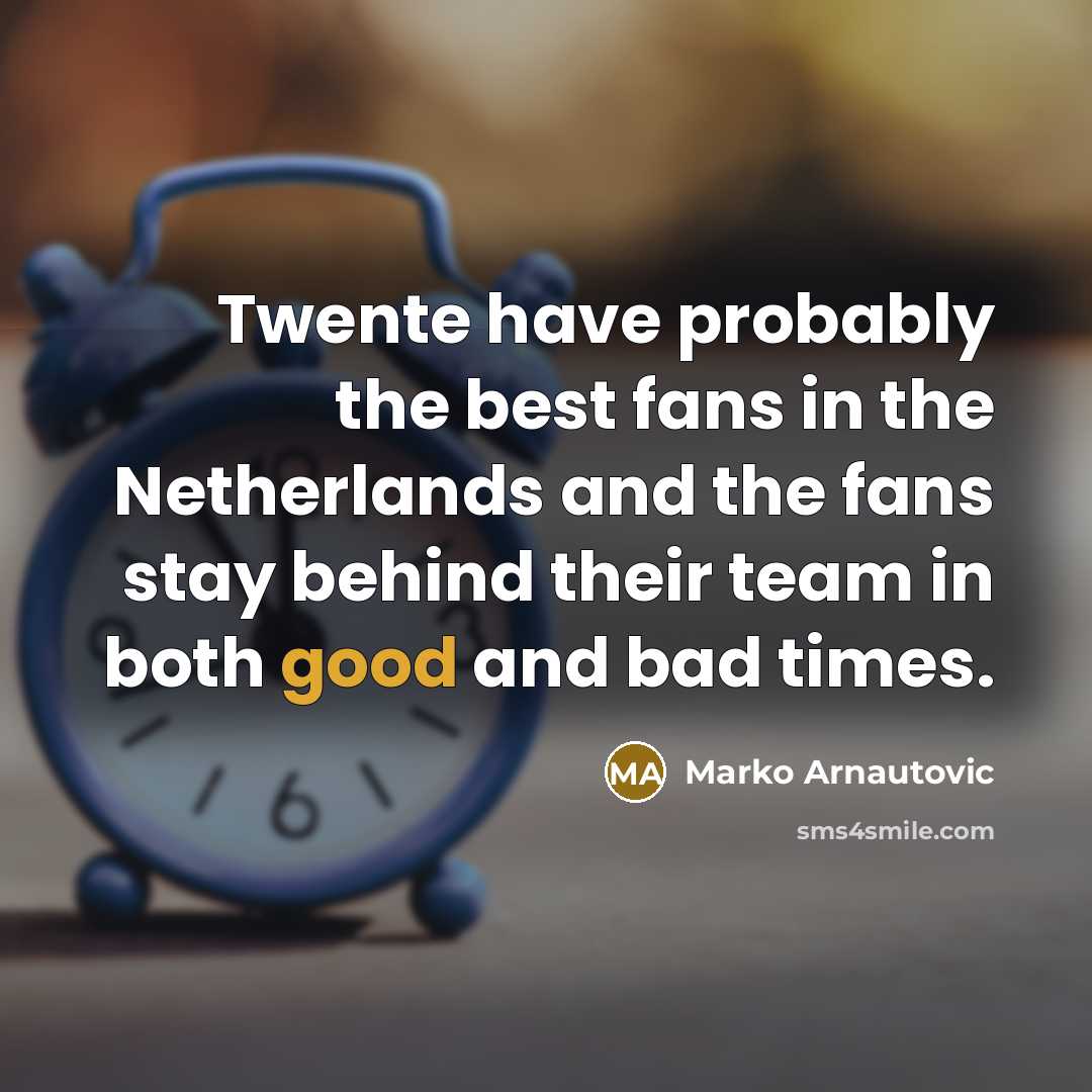 “Twente have probably the best fans in the Netherlands and…” quote by Marko Arnautovic