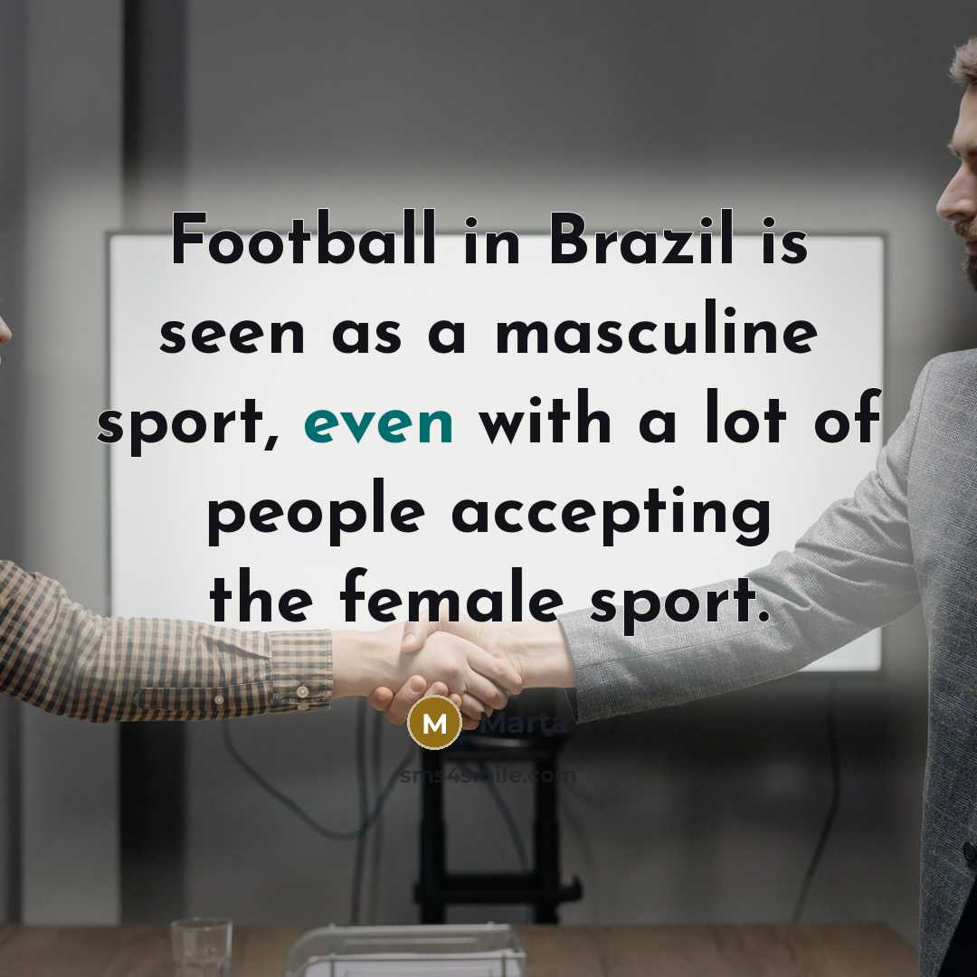 “Football in Brazil is seen as a masculine sport, even…” quote by Marta