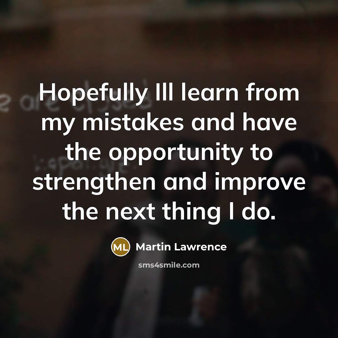 “Hopefully Ill learn from my mistakes and have the opportunity…” quote by Martin Lawrence