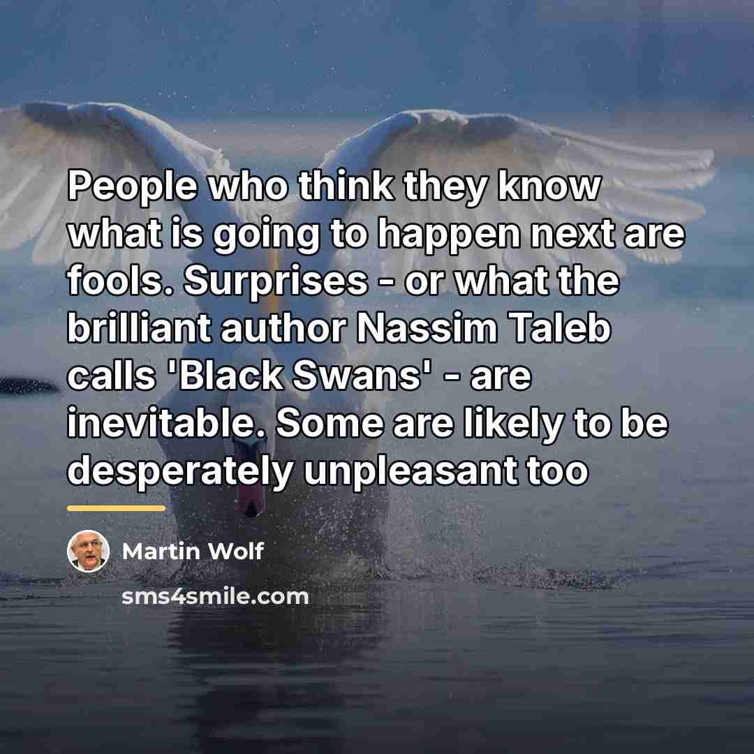 “People who think they know what is going to happen…” quote by Martin Wolf