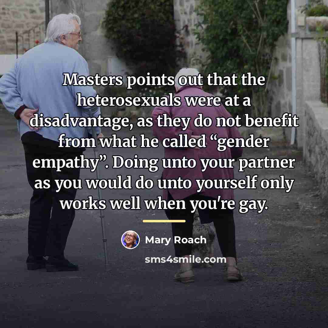 “Masters points out that the heterosexuals were at a disadvantage,…” quote by Mary Roach