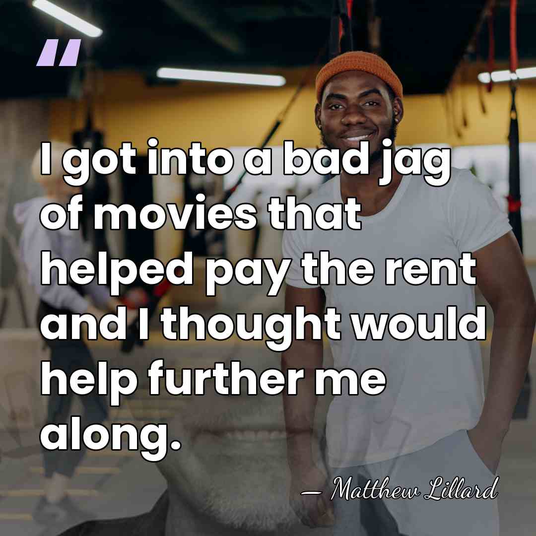 I got into a bad jag of movies that helped pay the&hellip; - Matthew Lillard