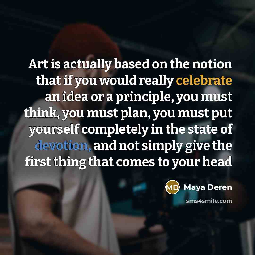 “Art is actually based on the notion that if you…” quote by Maya Deren