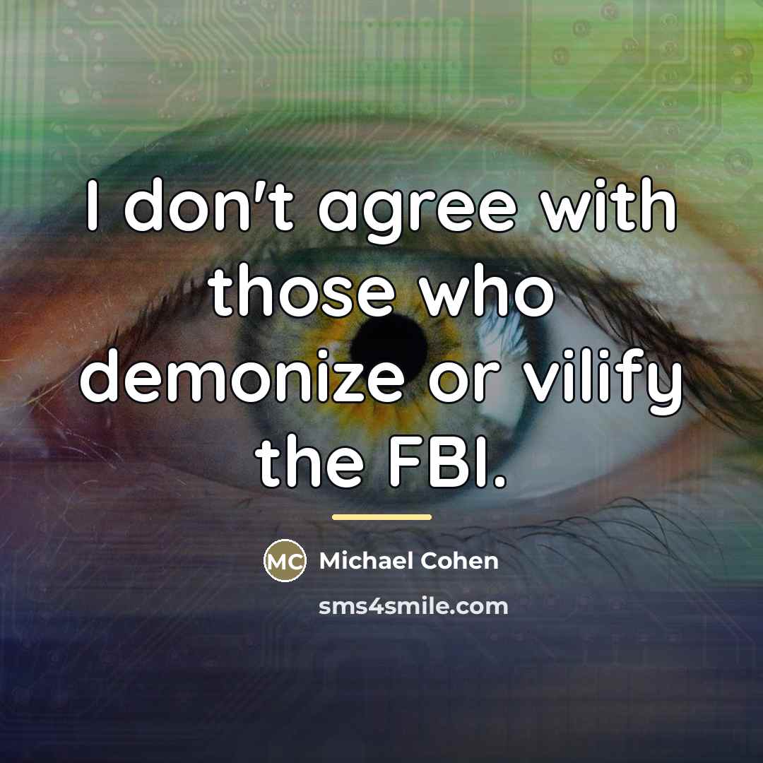 “I don't agree with those who demonize or vilify the…” quote by Michael Cohen