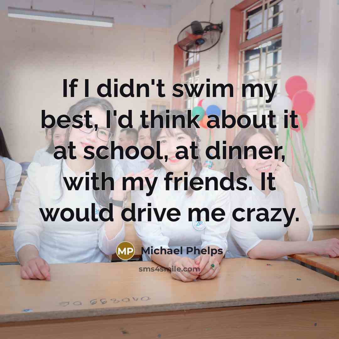 “If I didn't swim my best, I'd think about it…” quote by Michael Phelps