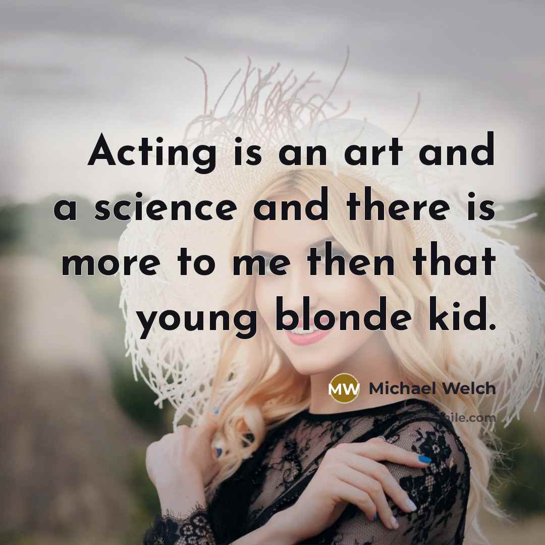 “Acting is an art and a science and there is…” quote by Michael Welch