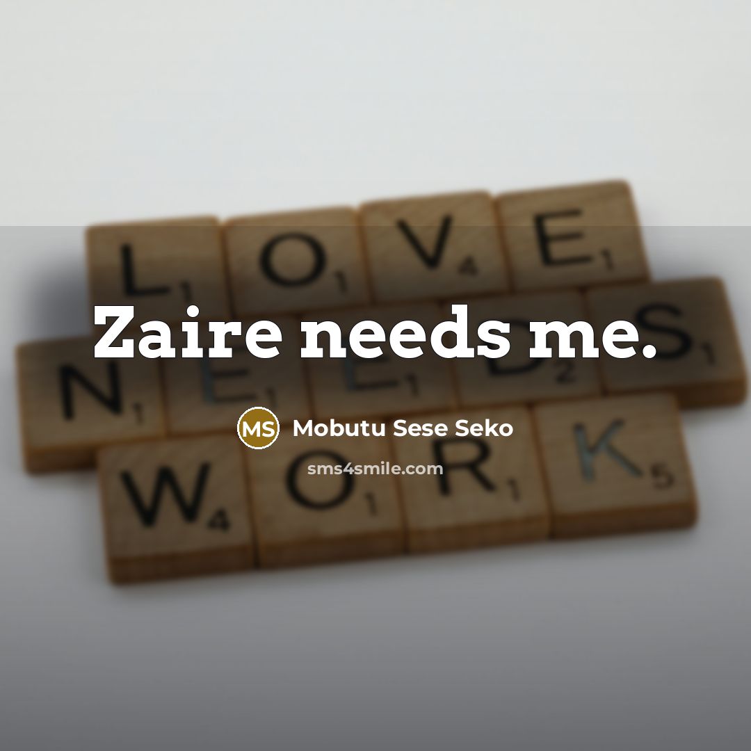 “Zaire needs me.…” quote by Mobutu Sese Seko