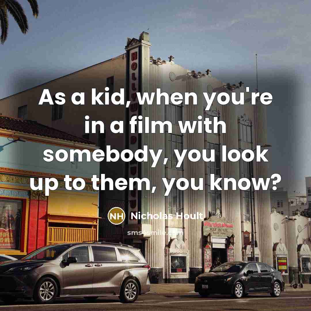 “As a kid, when you're in a film with somebody,…” quote by Nicholas Hoult