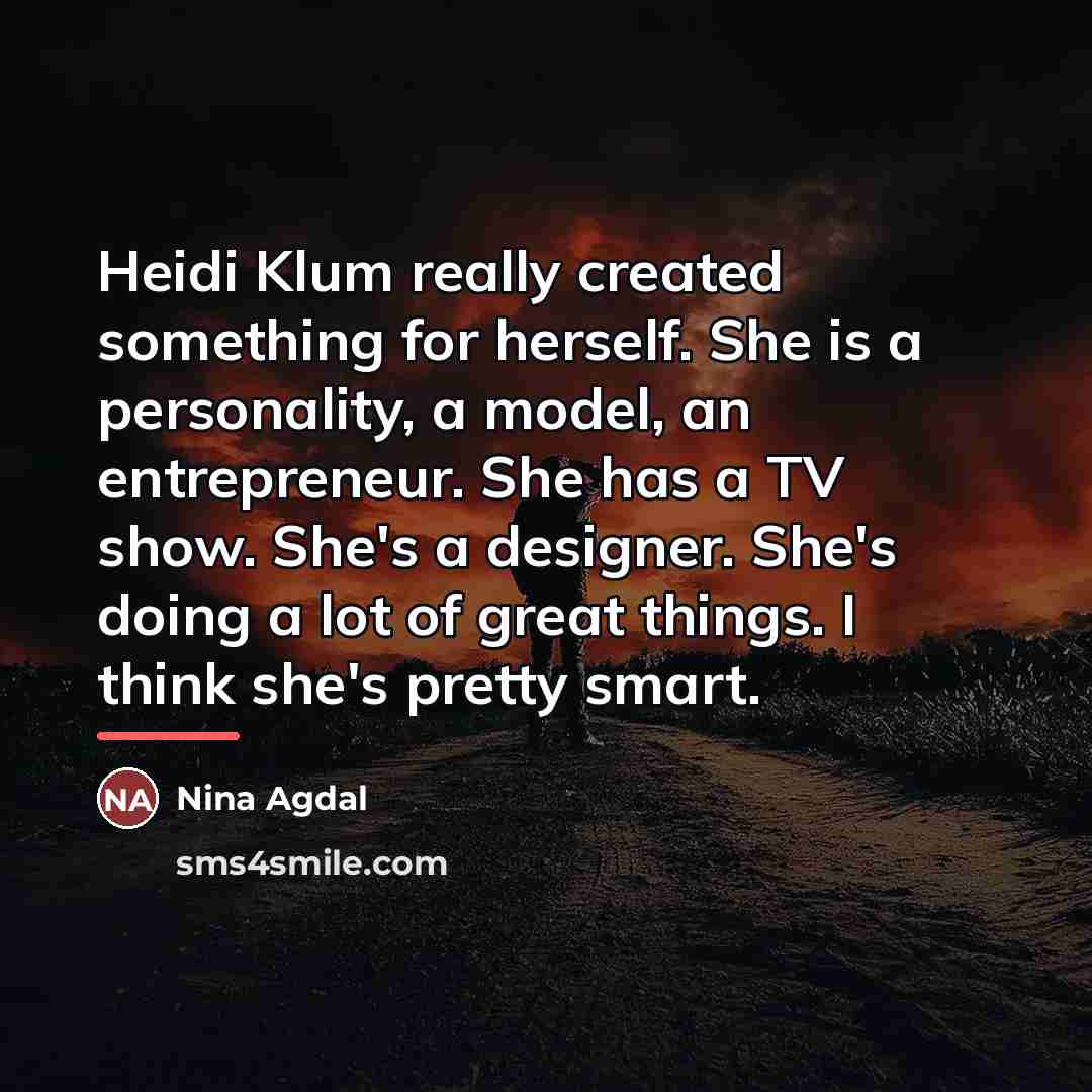 “Heidi Klum really created something for herself. She is a…” quote by Nina Agdal