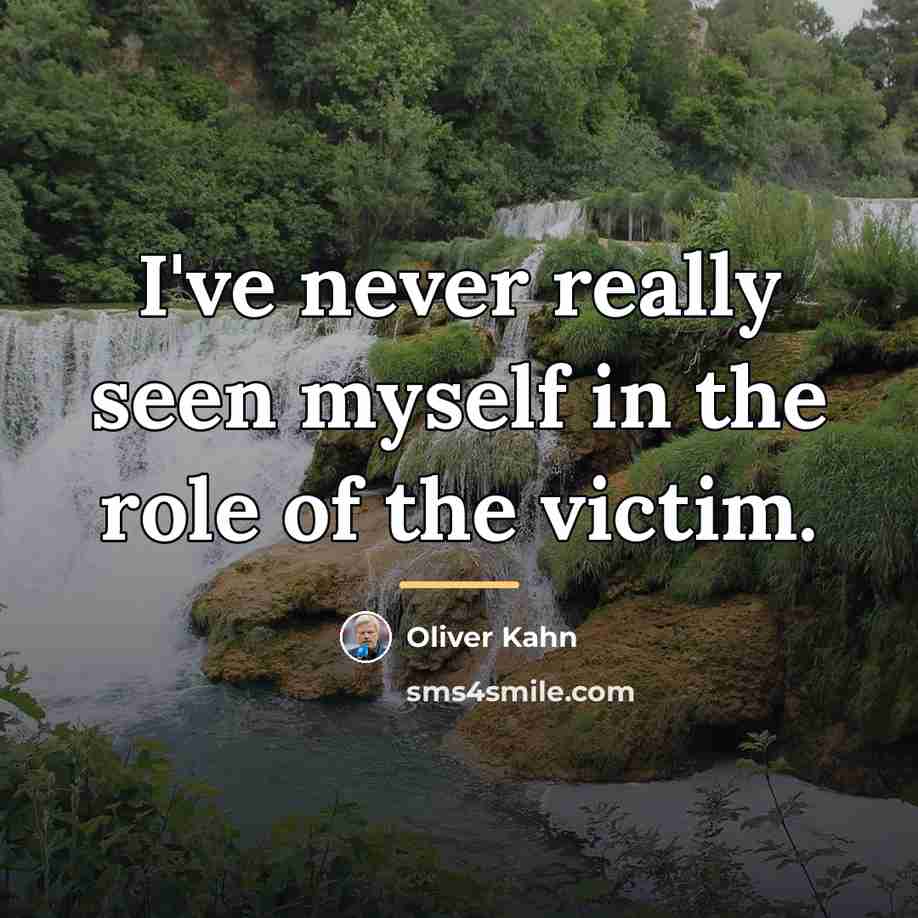 “I've never really seen myself in the role of the…” quote by Oliver Kahn