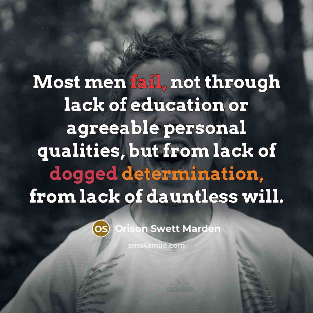 “Most men fail, not through lack of education or agreeable…” quote by Orison Swett Marden