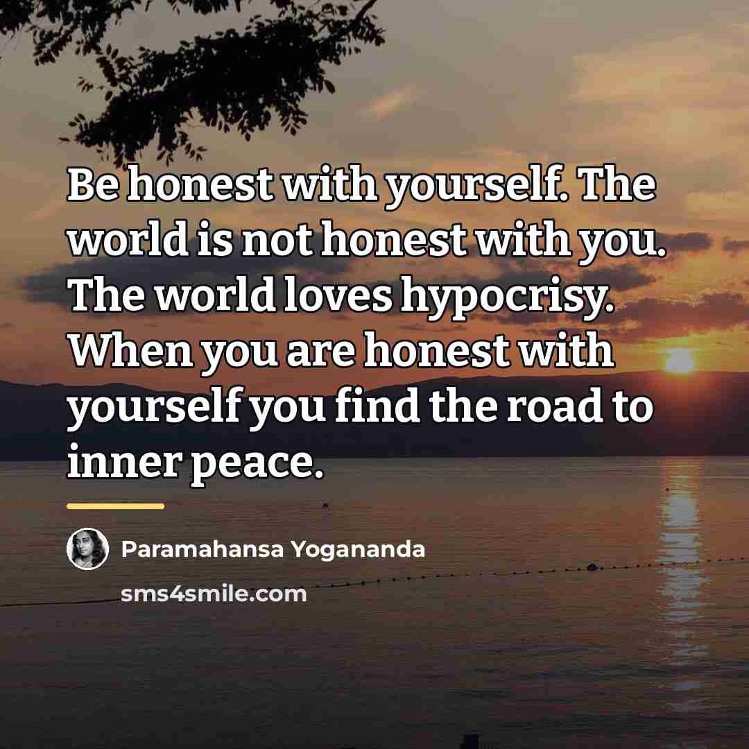 “Be honest with yourself. The world is not honest with…” quote by Paramahansa Yogananda