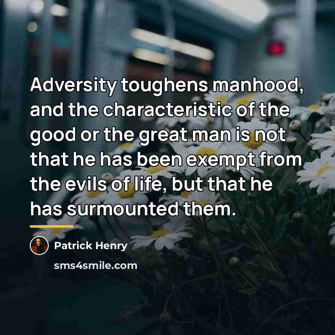 “Adversity toughens manhood, and the characteristic of the good or…” quote by Patrick Henry