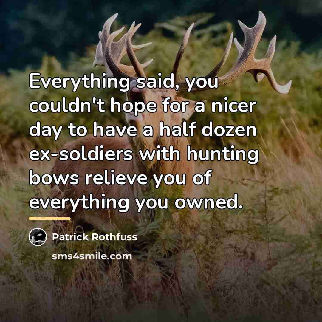 “Everything said, you couldn't hope for a nicer day to…” quote by Patrick Rothfuss