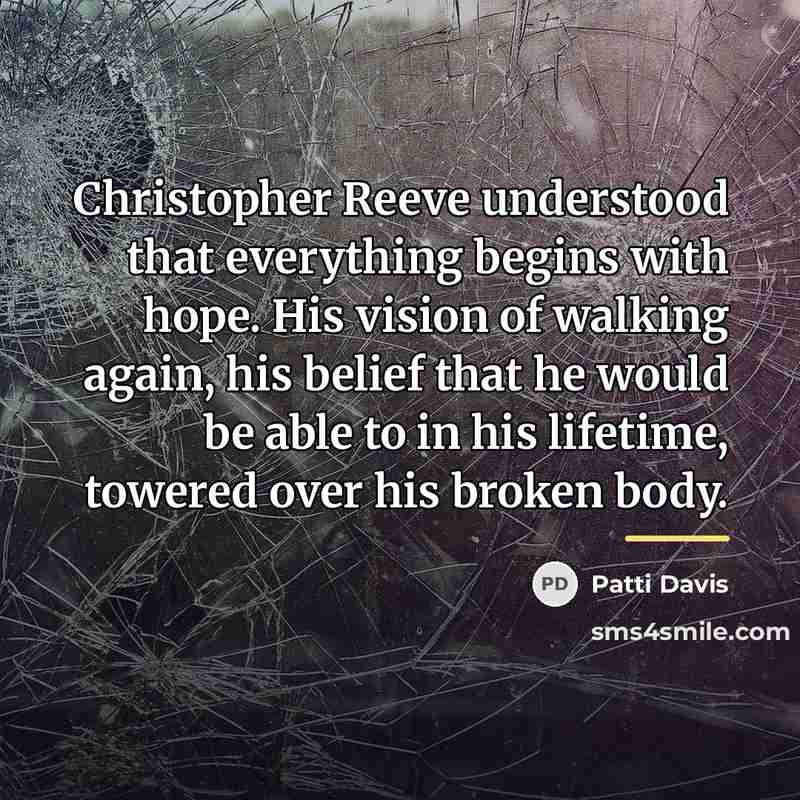 “Christopher Reeve understood that everything begins with hope. His vision…” quote by Patti Davis