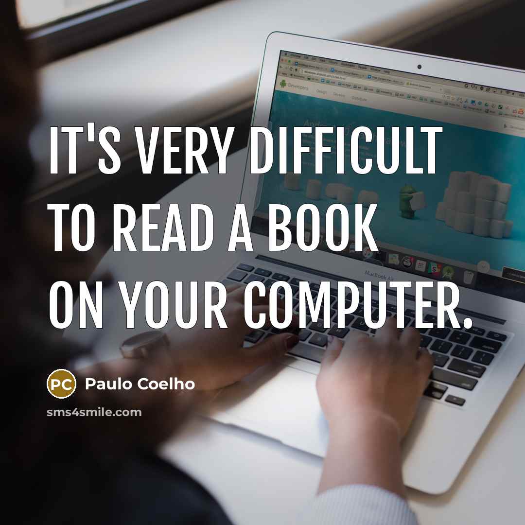 “It's very difficult to read a book on your computer.…” quote by Paulo Coelho