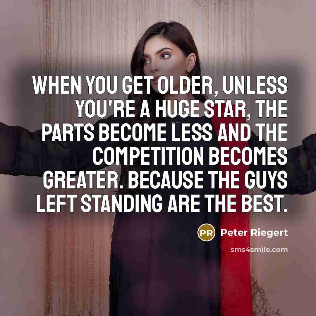 “When you get older, unless you're a huge star, the…” quote by Peter Riegert
