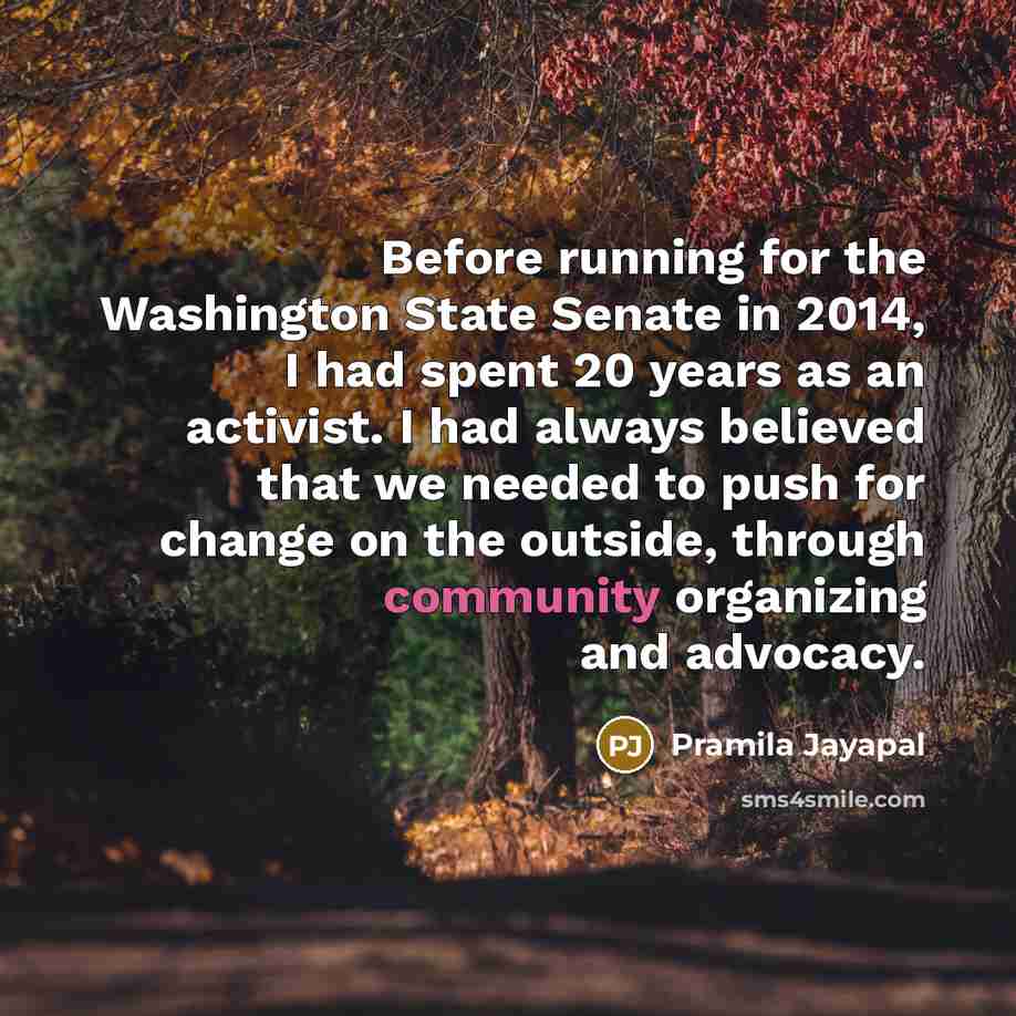 “Before running for the Washington State Senate in 2014, I…” quote by Pramila Jayapal