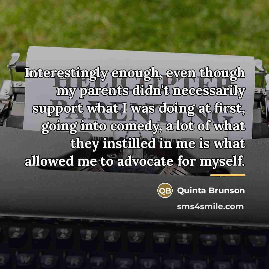 “Interestingly enough, even though my parents didn't necessarily support what…” quote by Quinta Brunson