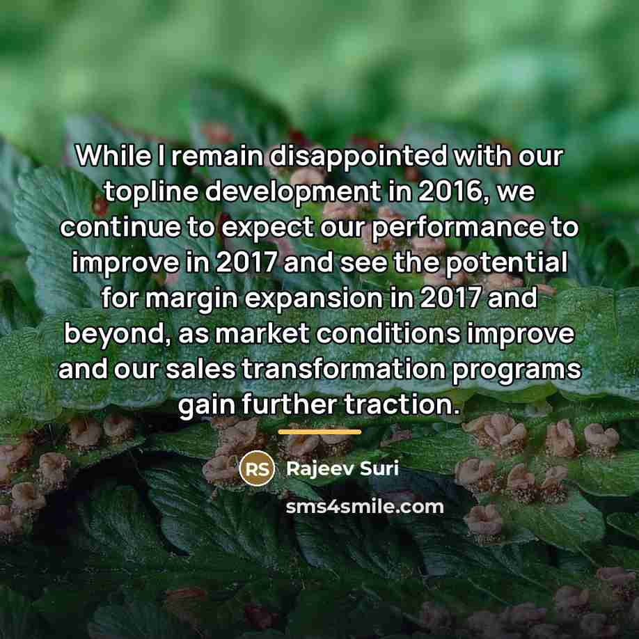 “While I remain disappointed with our topline development in 2016,…” quote by Rajeev Suri