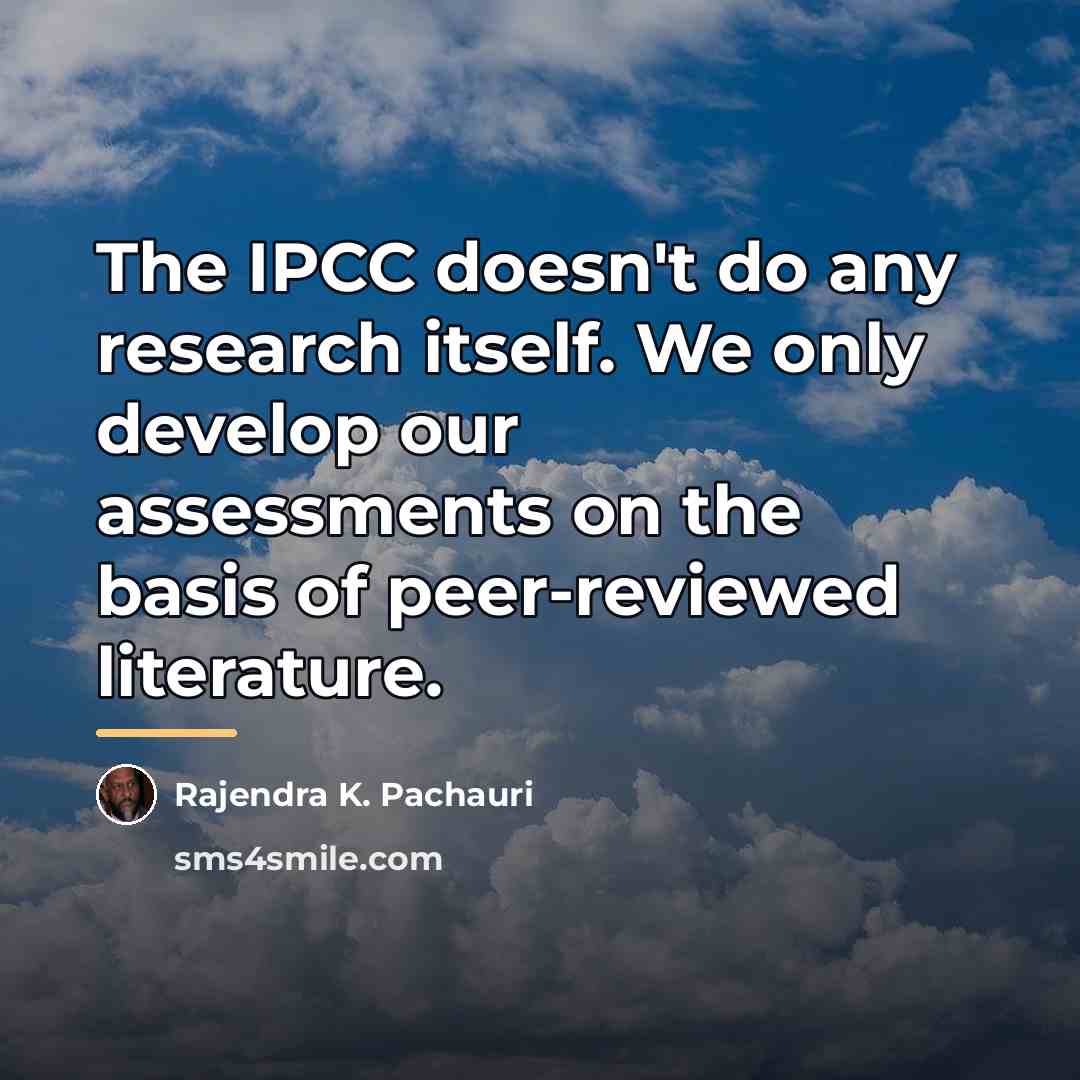 “The IPCC doesn't do any research itself. We only develop…” quote by Rajendra K. Pachauri