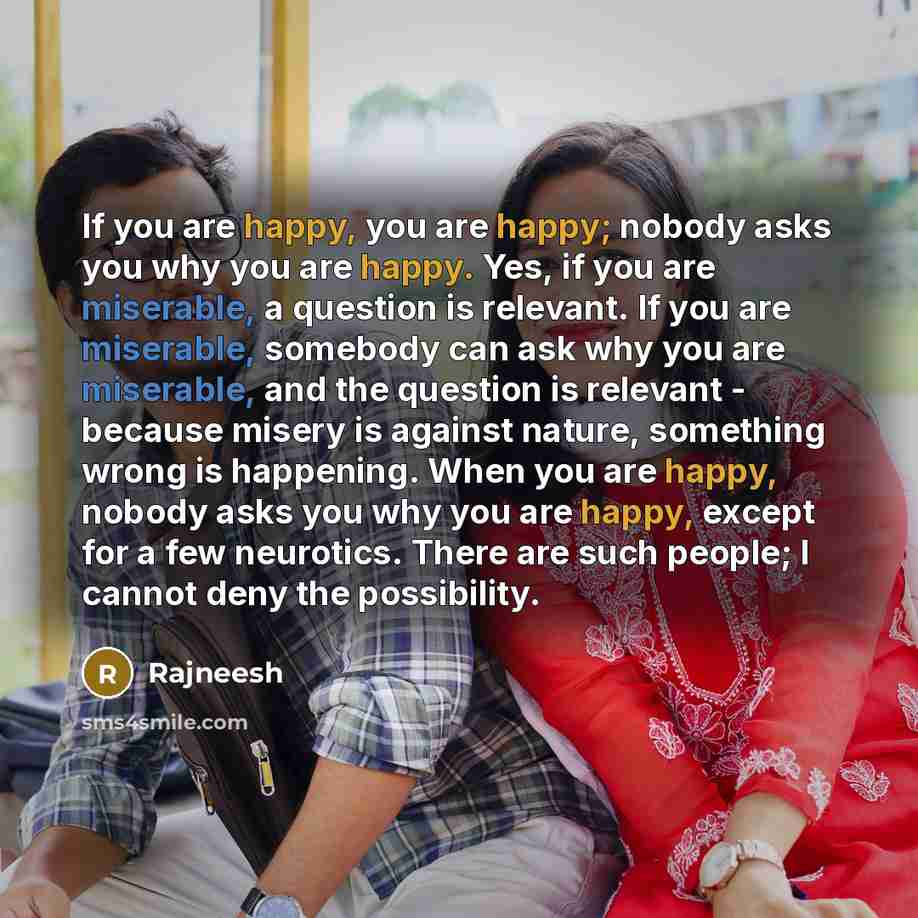 “If you are happy, you are happy; nobody asks you…” quote by Rajneesh