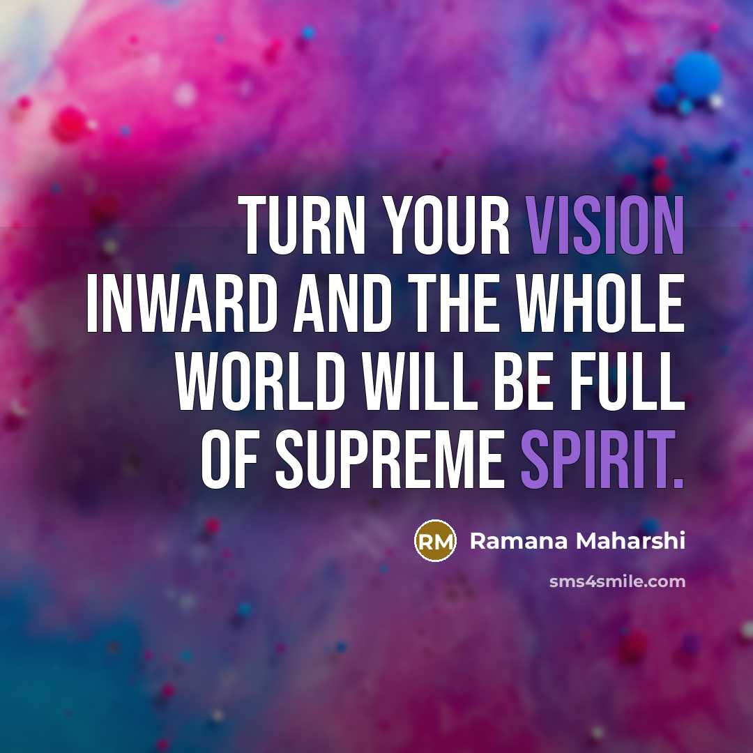 “Turn your vision inward and the whole world will be…” quote by Ramana Maharshi