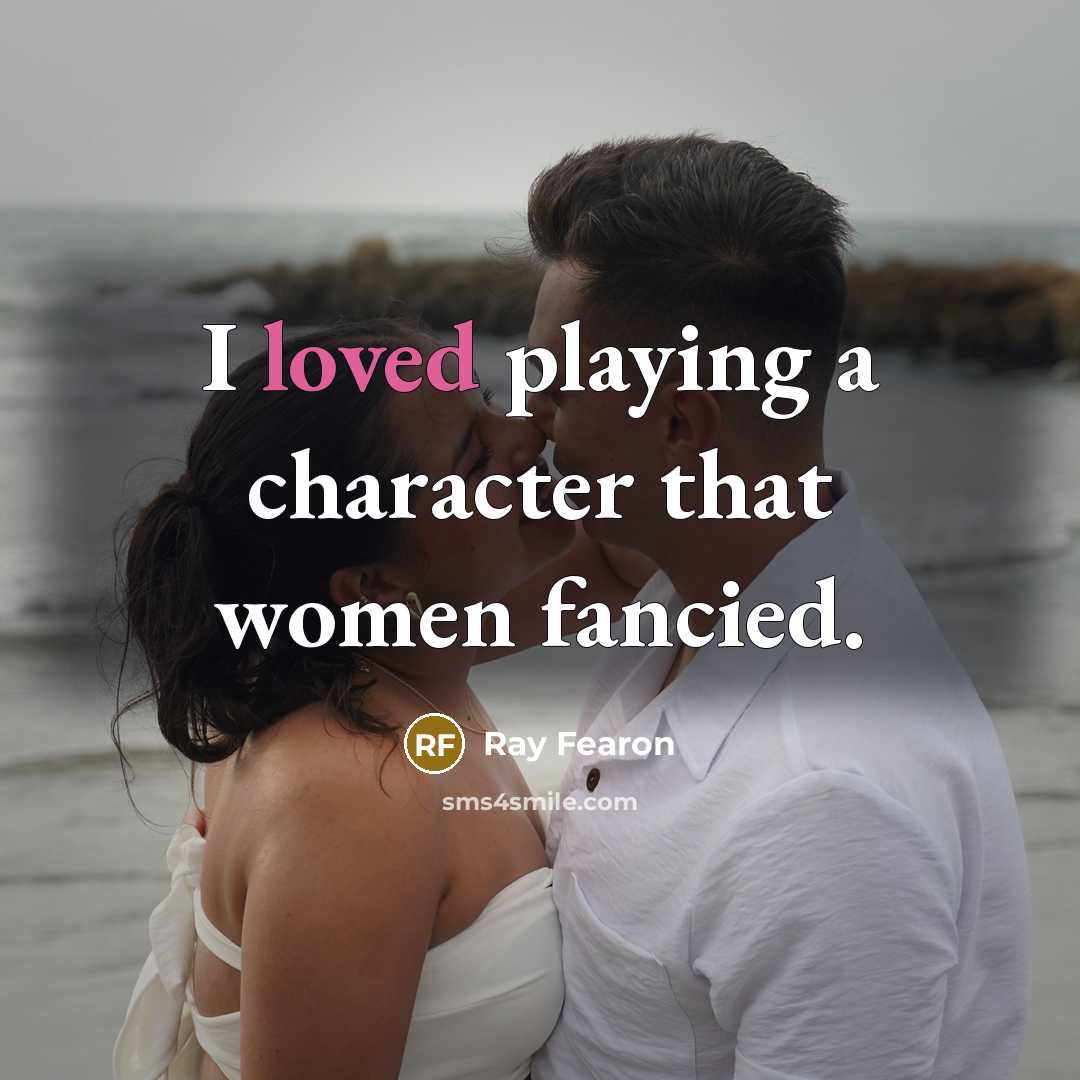 “I loved playing a character that women fancied.…” quote by Ray Fearon