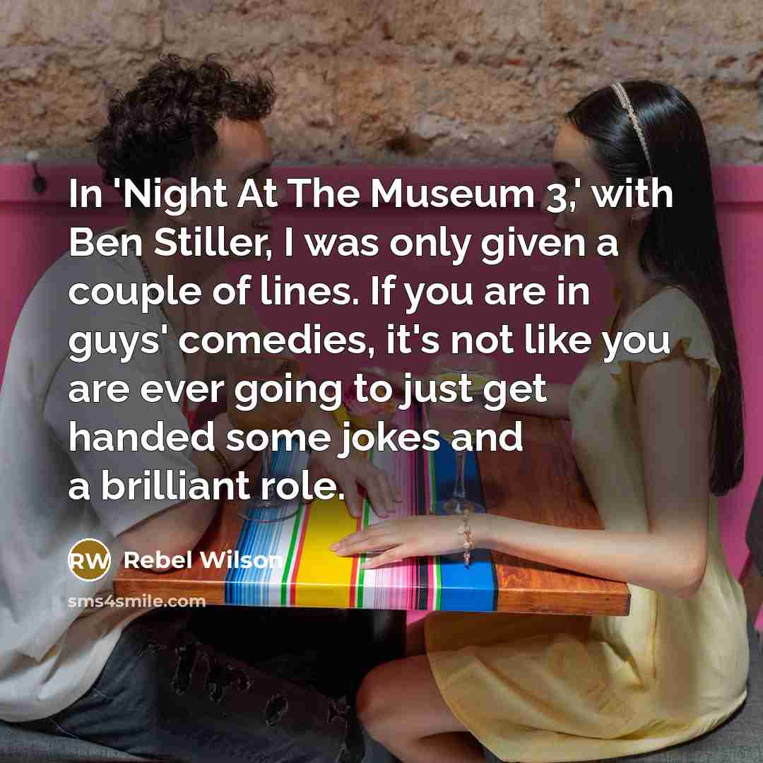 “In 'Night At The Museum 3,' with Ben Stiller, I…” quote by Rebel Wilson