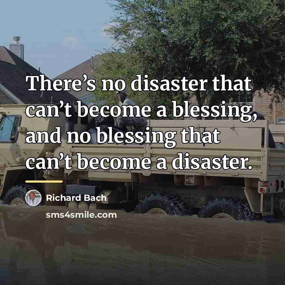 “There’s no disaster that can’t become a blessing, and no…” quote by Richard Bach
