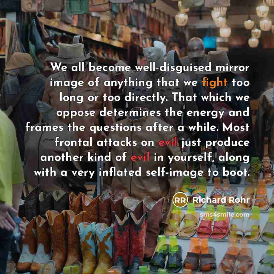 “We all become well-disguised mirror image of anything that we…” quote by Richard Rohr
