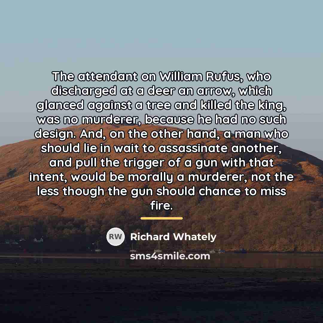 “The attendant on William Rufus, who discharged at a deer…” quote by Richard Whately