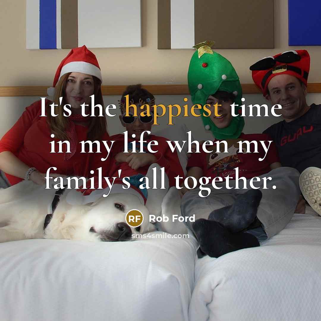 “It's the happiest time in my life when my family's…” quote by Rob Ford