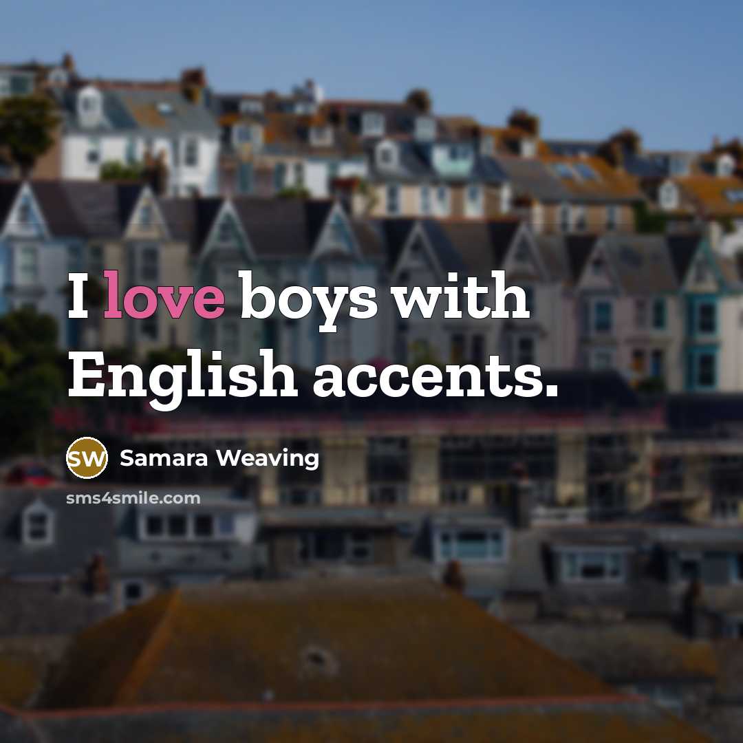 “I love boys with English accents.…” quote by Samara Weaving