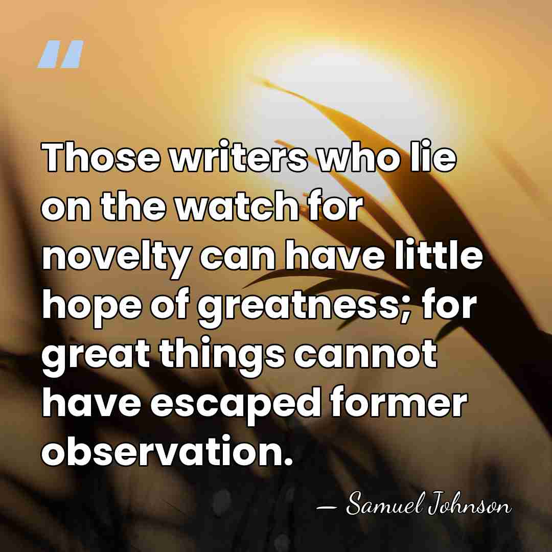 Those writers who lie on the watch for novelty can have little&hellip; - Samuel Johnson