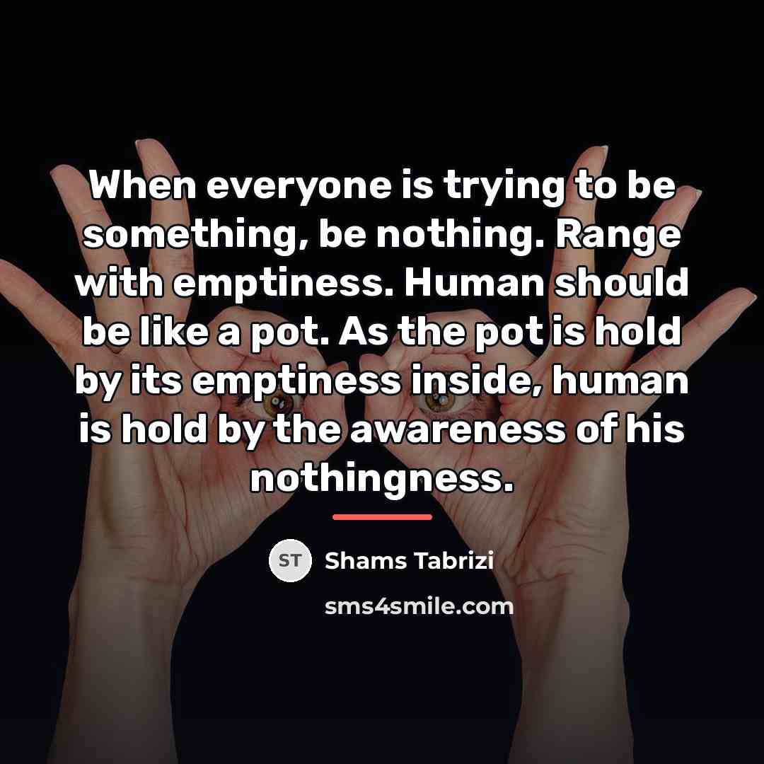 “When everyone is trying to be something, be nothing. Range…” quote by Shams Tabrizi