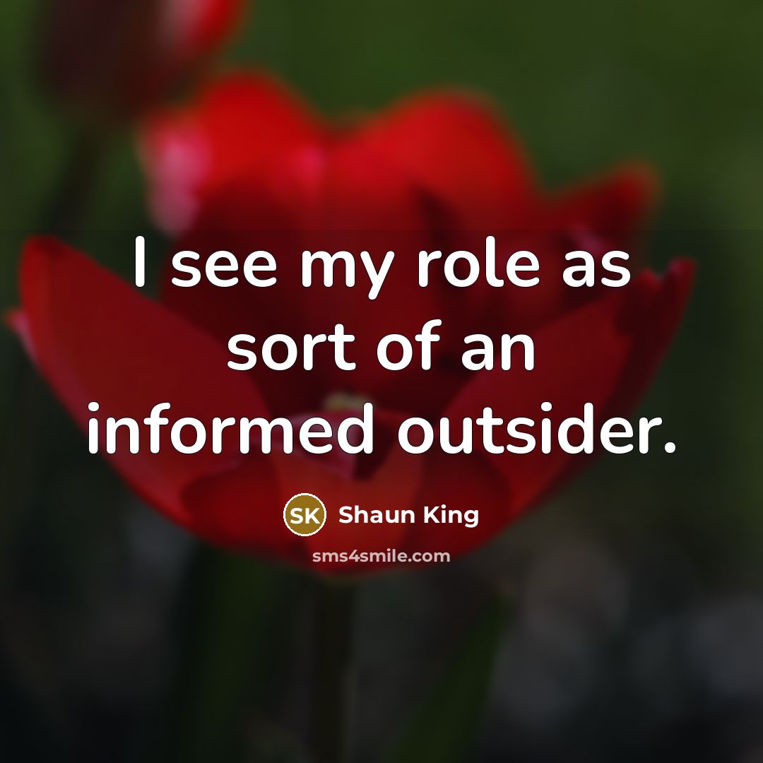 “I see my role as sort of an informed outsider.…” quote by Shaun King