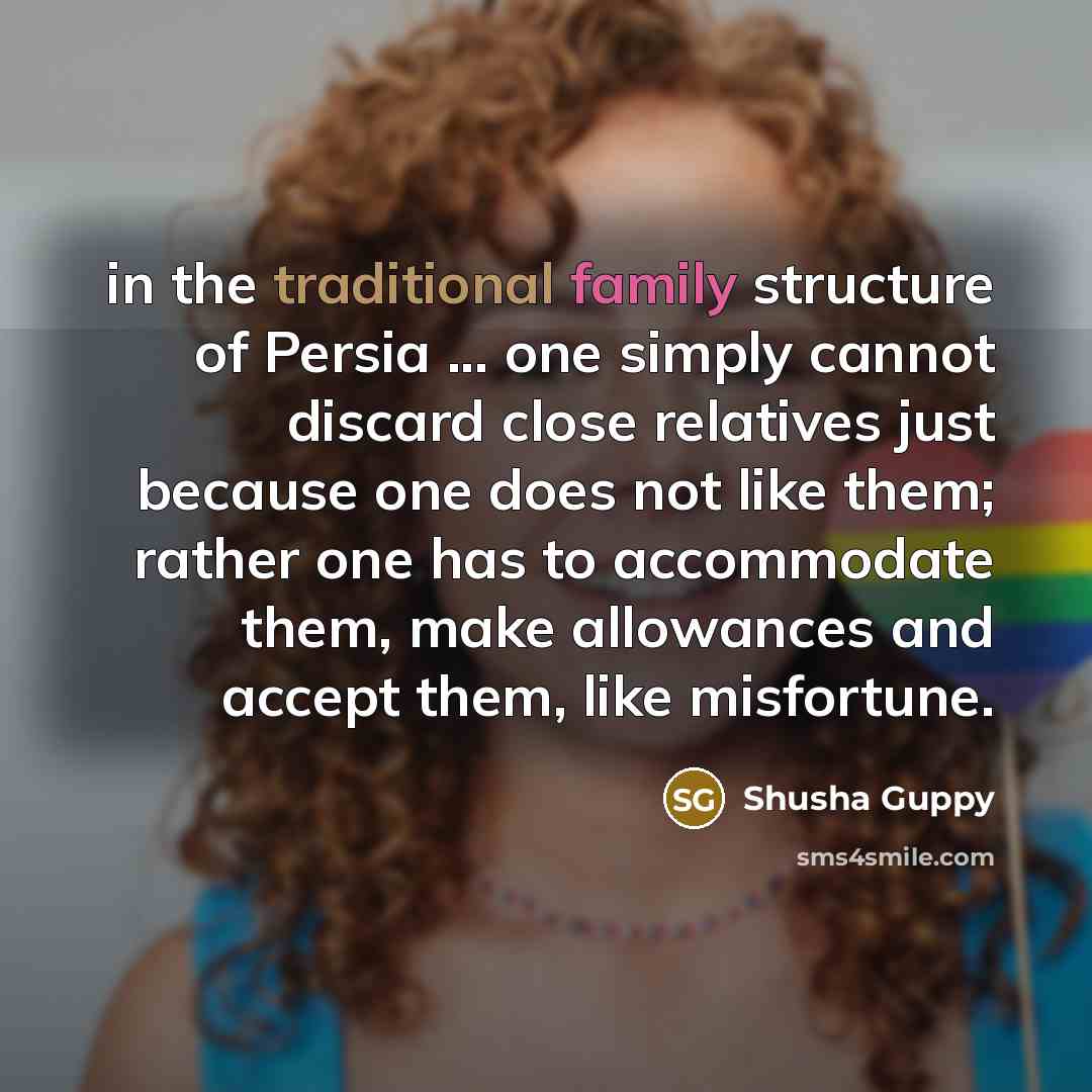 “in the traditional family structure of Persia ... one simply…” quote by Shusha Guppy