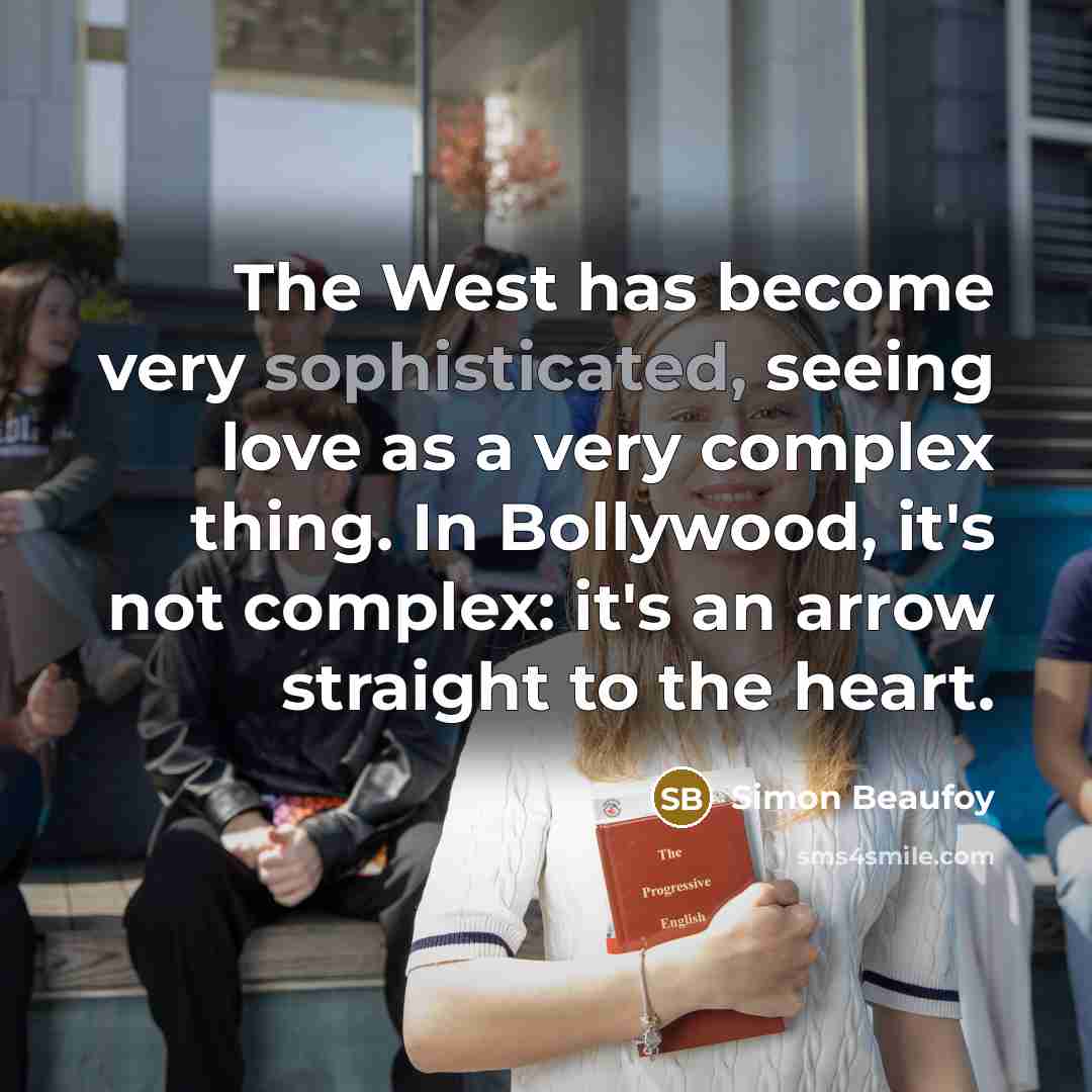 “The West has become very sophisticated, seeing love as a…” quote by Simon Beaufoy