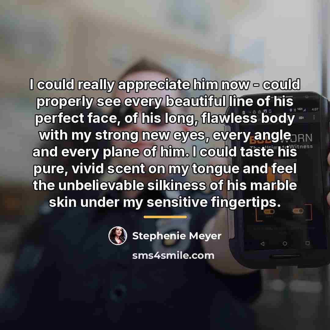 “I could really appreciate him now - could properly see…” quote by Stephenie Meyer