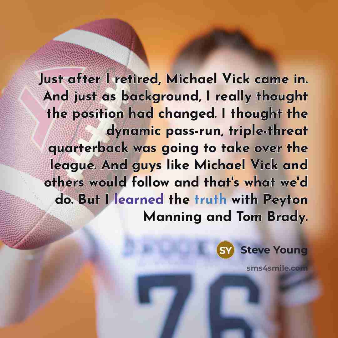 “Just after I retired, Michael Vick came in. And just…” quote by Steve Young