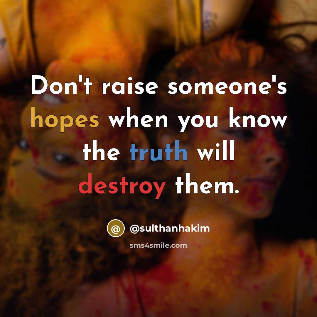 “Don't raise someone's hopes when you know the truth will…” quote by @sulthanhakim