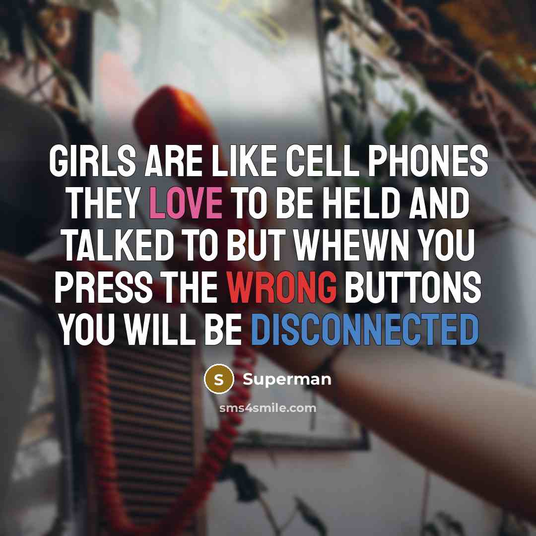 “Girls are like cell phones they love to be held…” quote by Superman