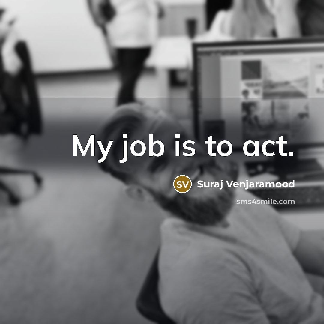“My job is to act.…” quote by Suraj Venjaramood
