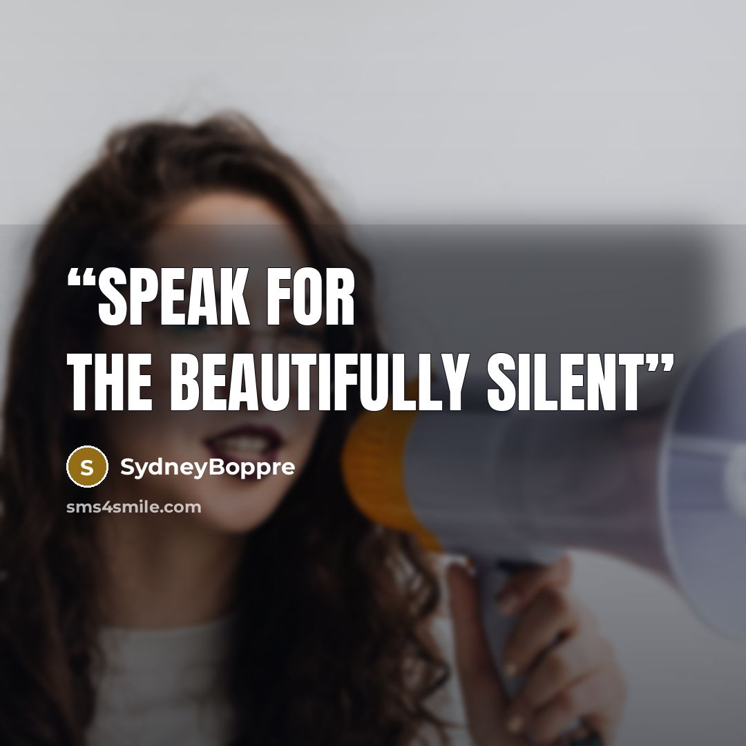 “Speak for the Beautifully Silent” quote by SydneyBoppre