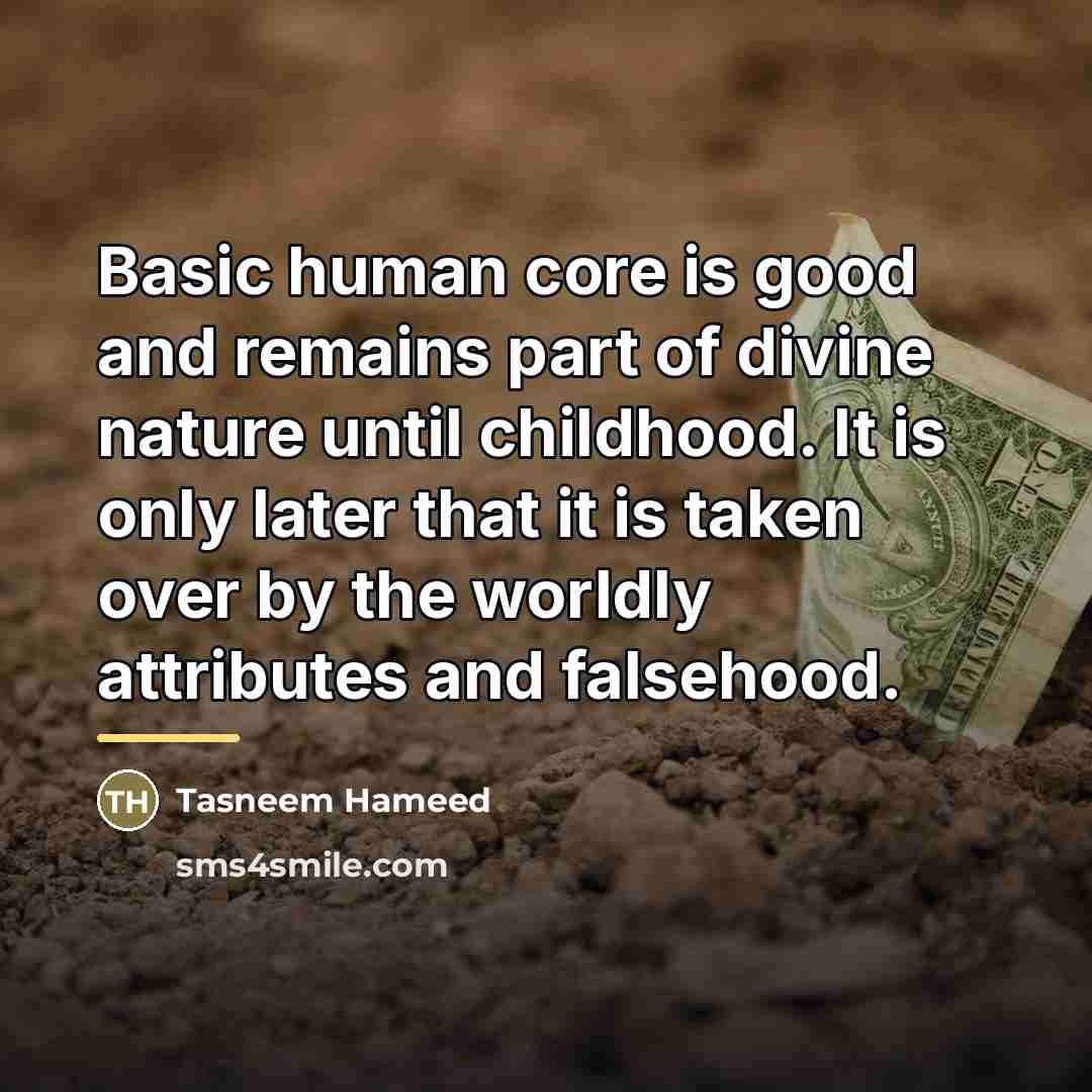 “Basic human core is good and remains part of divine…” quote by Tasneem Hameed