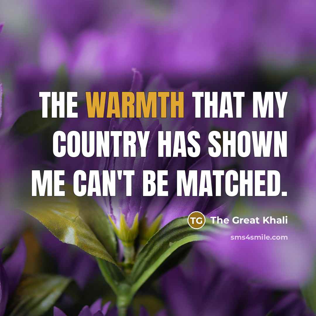 “The warmth that my country has shown me can't be…” quote by The Great Khali