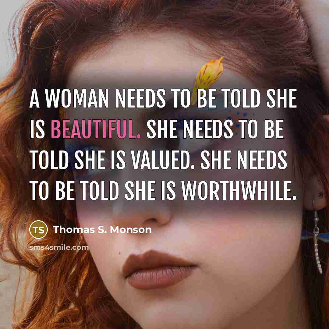 “A woman needs to be told she is beautiful. She…” quote by Thomas S. Monson