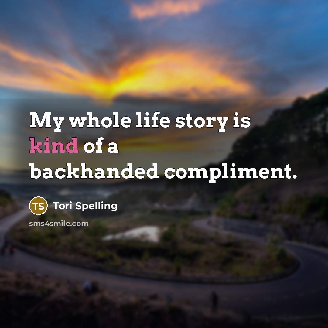 “My whole life story is kind of a backhanded compliment.…” quote by Tori Spelling
